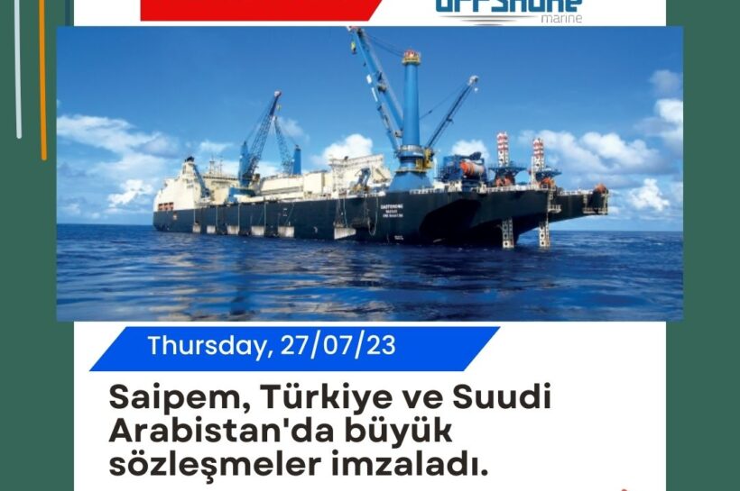 Saipem, Türkiye ve Suudi Arabistan’da büyük sözleşmeler imzaladı