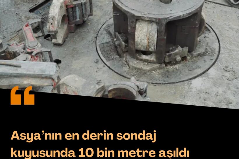 Asya’nın en derin sondaj kuyusunda 10 bin metre aşıldı