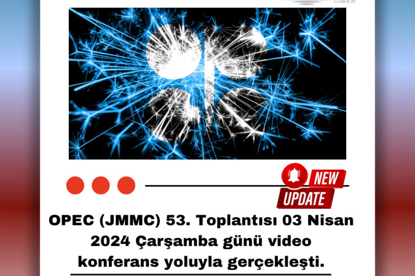 OPEC (JMMC) 53. Toplantısı 03 Nisan 2024 Çarşamba günü video konferans yoluyla gerçekleşti.