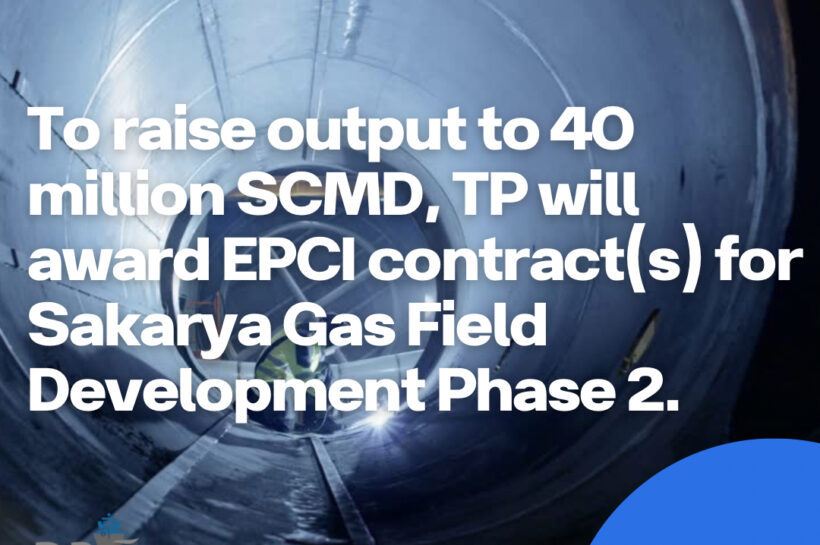 To raise output to 40 million SCMD, TP will award EPCI contract(s) for Sakarya Gas Field Development Phase 2