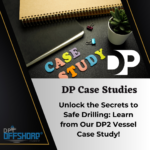 Unlock the Secrets to Safe Drilling: Learn from Our DP2 Vessel Case Study!